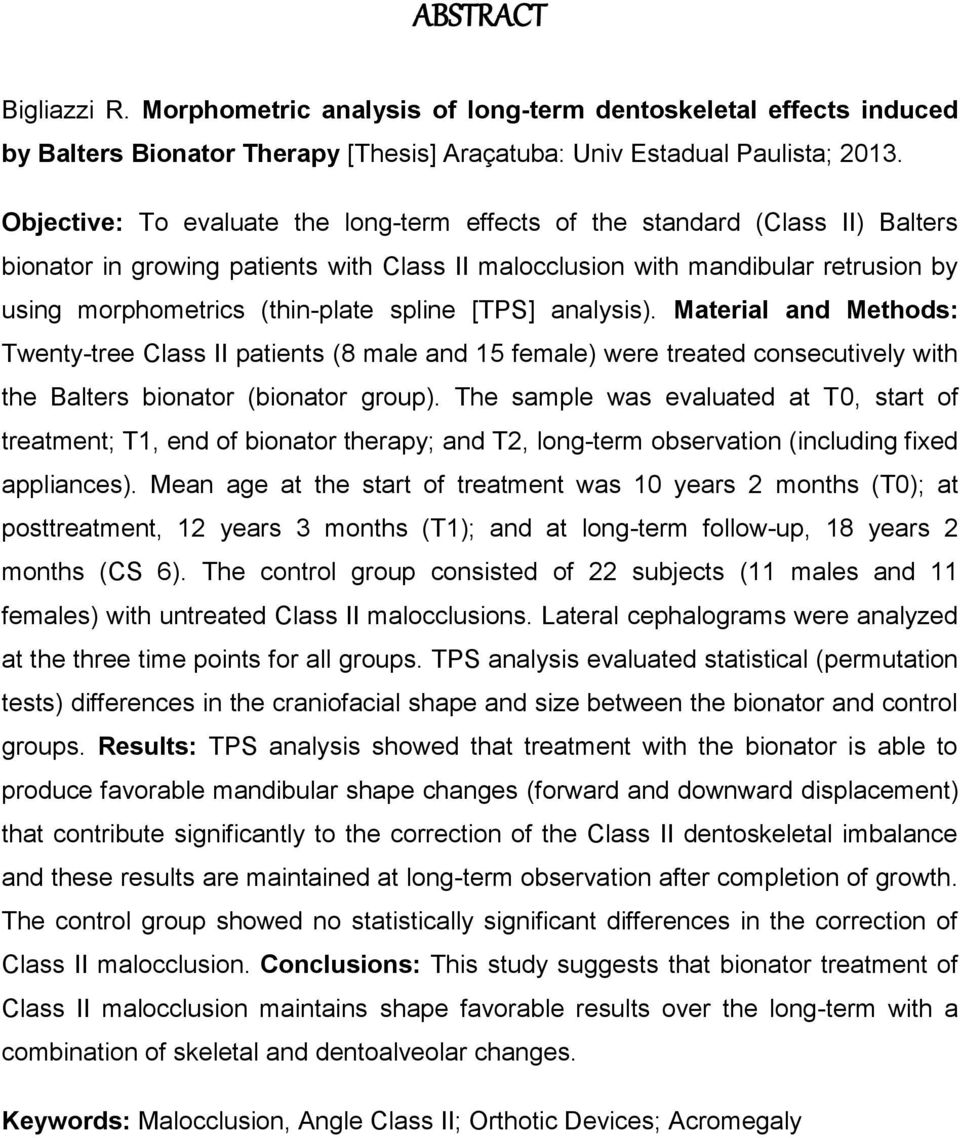 spline [TPS] analysis). Material and Methods: Twenty-tree Class II patients (8 male and 15 female) were treated consecutively with the Balters bionator (bionator group).