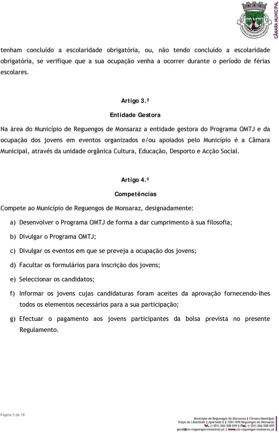 através da unidade orgânica Cultura, Educação, Desporto e Acção Social. Artigo 4.