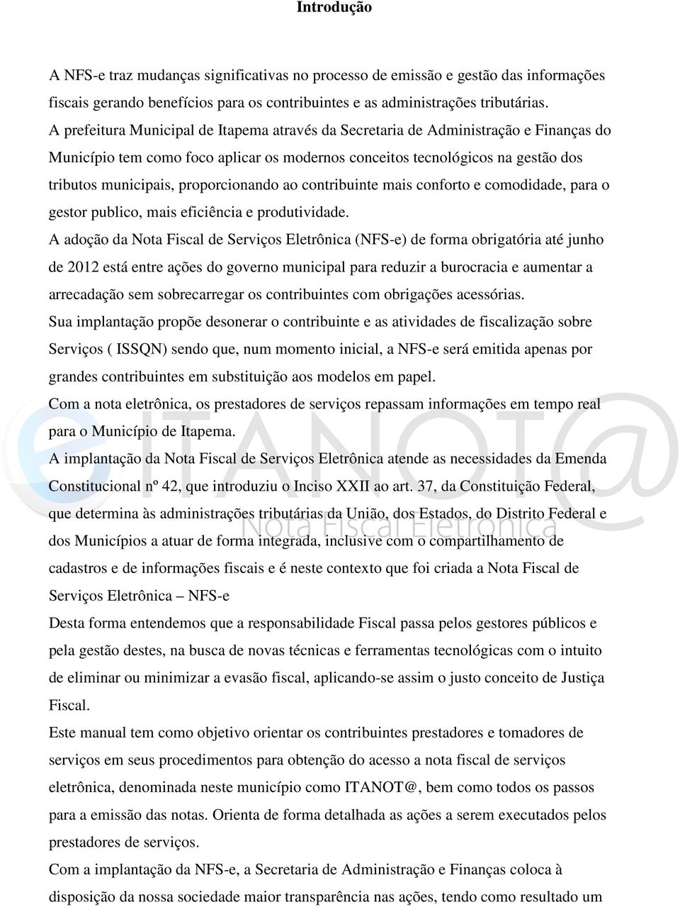 proporcionando ao contribuinte mais conforto e comodidade, para o gestor publico, mais eficiência e produtividade.