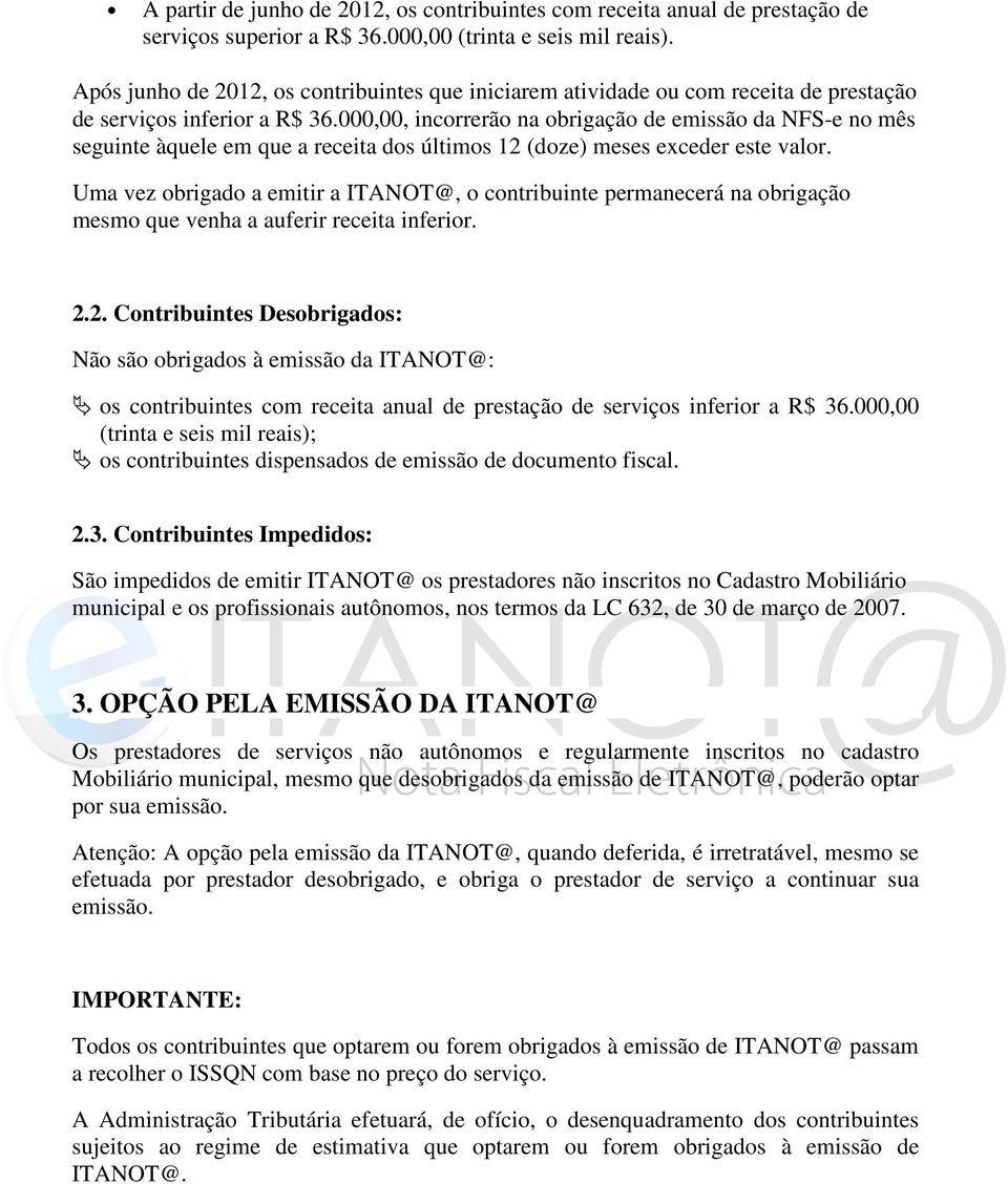 000,00, incorrerão na obrigação de emissão da NFS-e no mês seguinte àquele em que a receita dos últimos 12 (doze) meses exceder este valor.