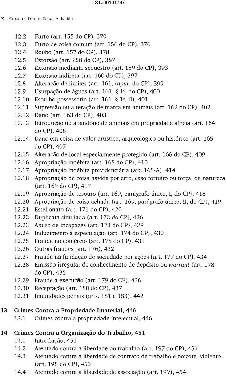 161, 1º, do CP), 400 12.10 Esbulho possessório (art. 161, 11), 401 12.11 Supressão ou alteração de marca em animais (art. 162 do CP), 402 12.12 Dano (art. 163 do CP), 403 12.