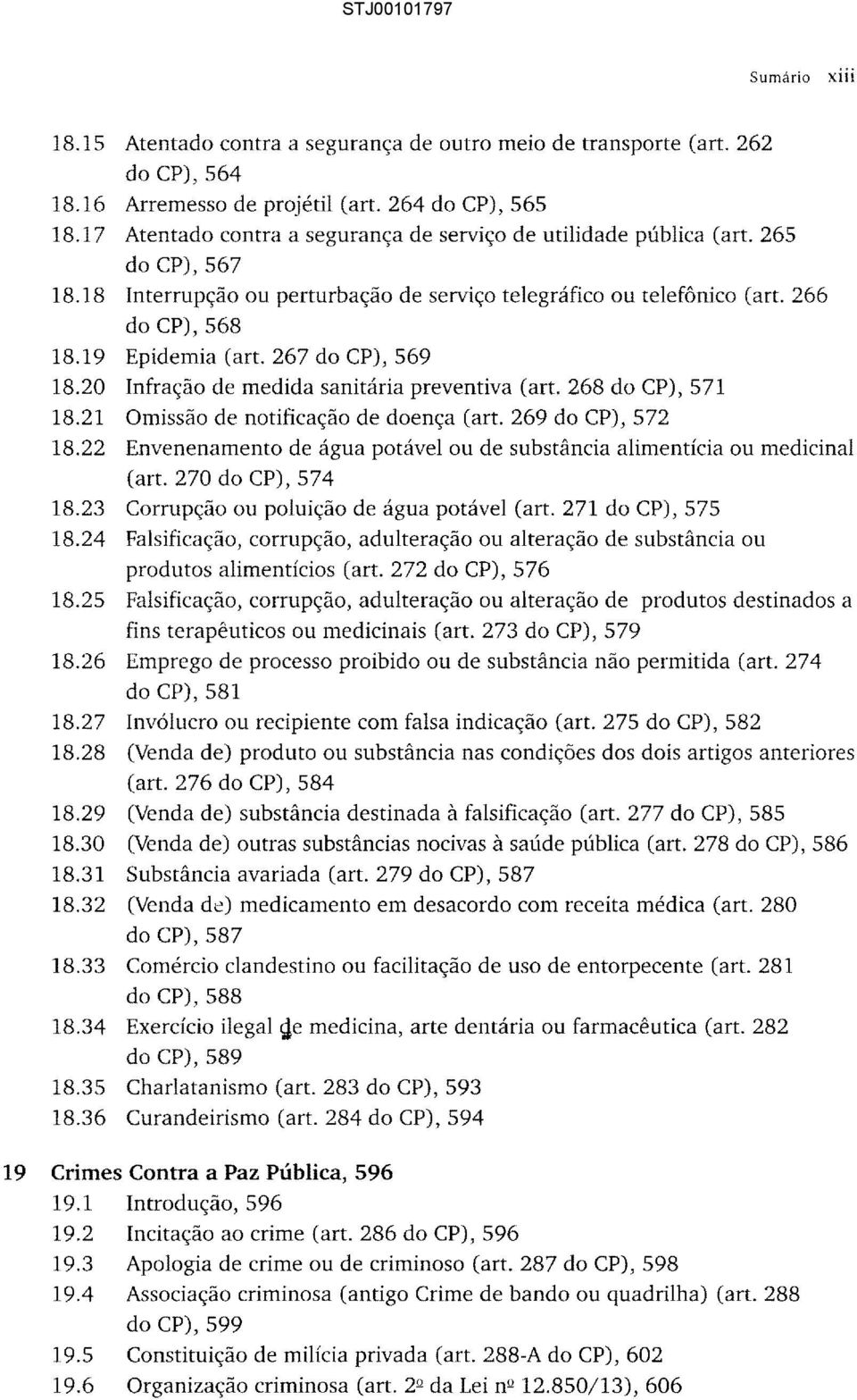 267 do CP), 569 18.20 Infração de medida sanitária preventiva (art. 268 do CP), 571 18.21 Omissão de notificação de doença (art. 269 do CP), 572 18.