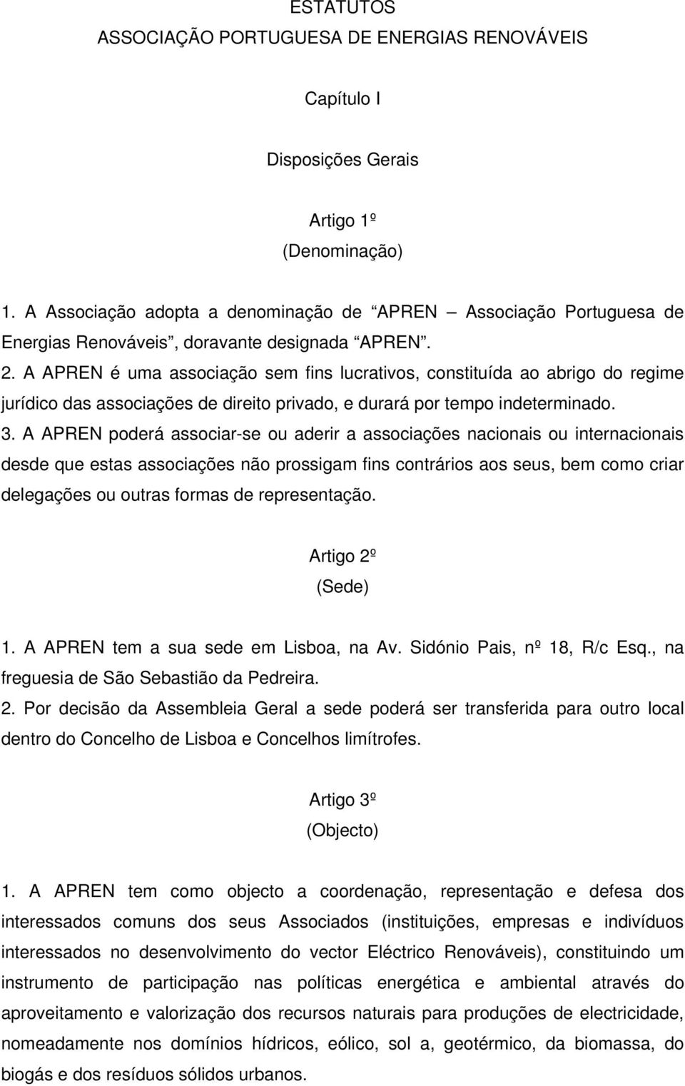 A APREN é uma associação sem fins lucrativos, constituída ao abrigo do regime jurídico das associações de direito privado, e durará por tempo indeterminado. 3.