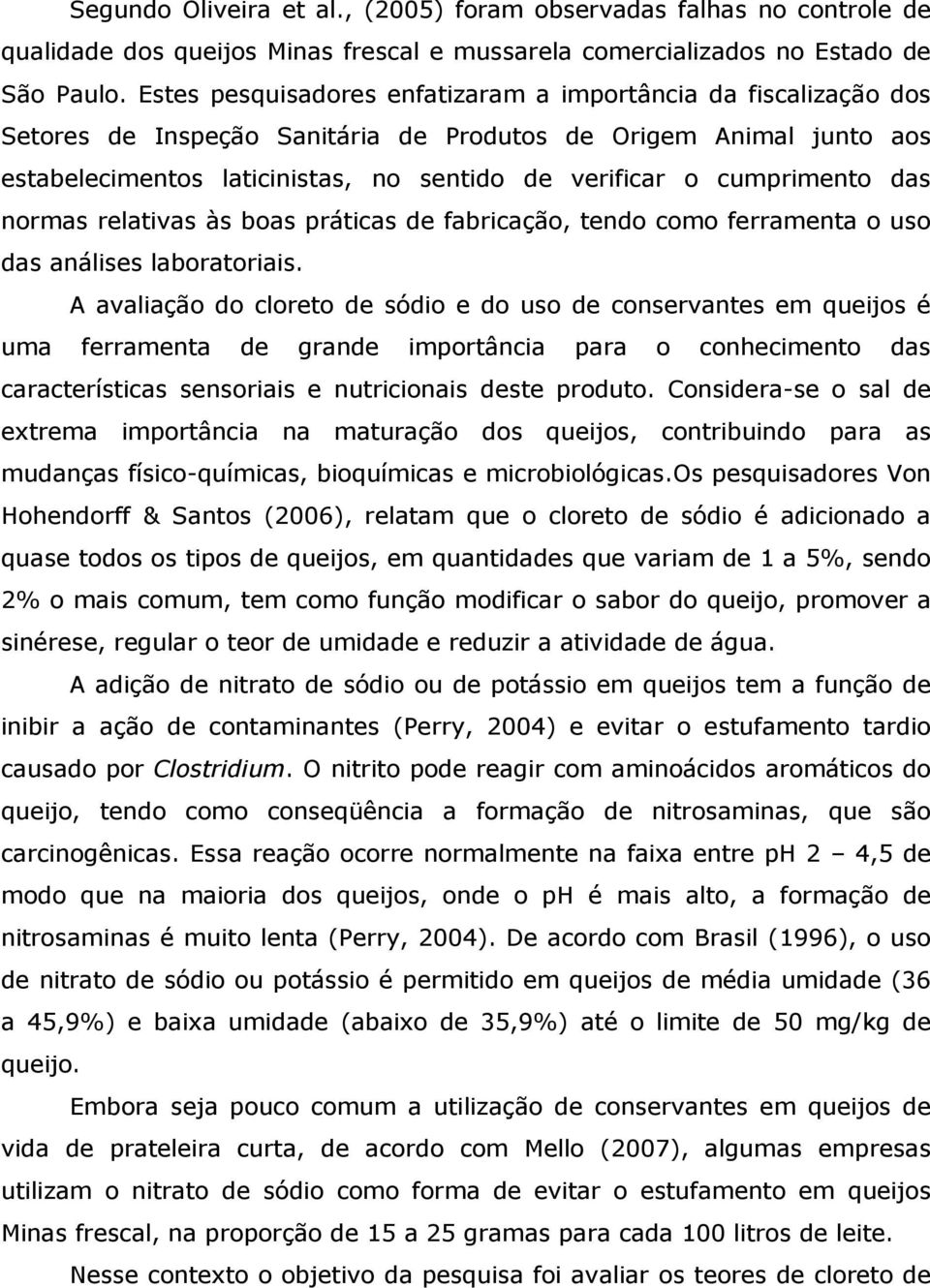 cumprimento das normas relativas às boas práticas de fabricação, tendo como ferramenta o uso das análises laboratoriais.