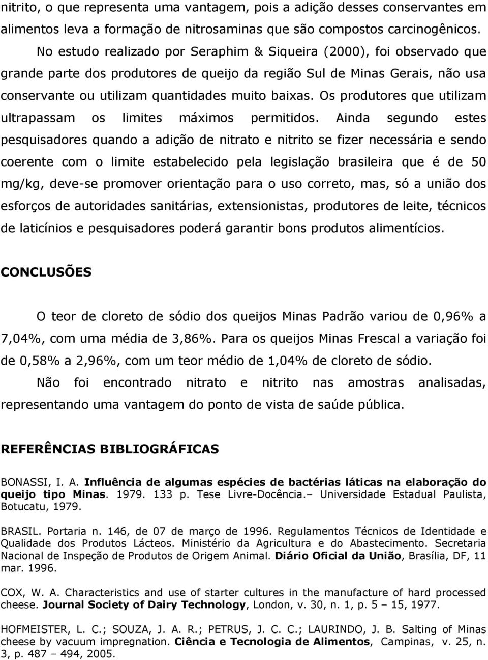 Os produtores que utilizam ultrapassam os limites máximos permitidos.