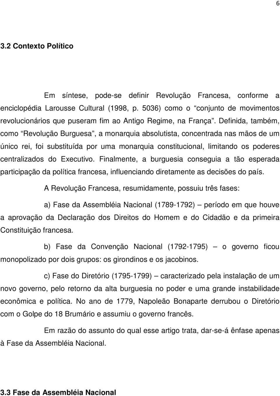 Definida, também, como Revolução Burguesa, a monarquia absolutista, concentrada nas mãos de um único rei, foi substituída por uma monarquia constitucional, limitando os poderes centralizados do