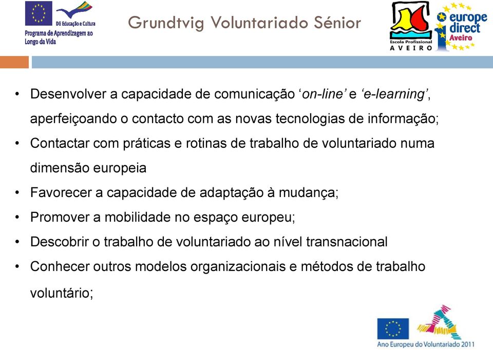 europeia Favorecer a capacidade de adaptação à mudança; Promover a mobilidade no espaço europeu; Descobrir