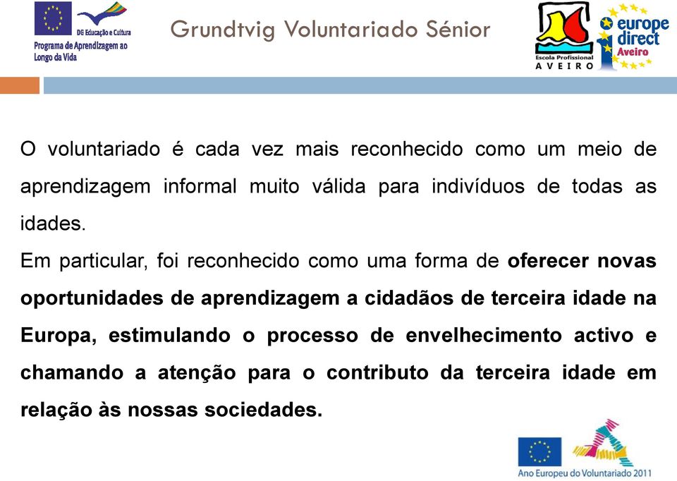 Em particular, foi reconhecido como uma forma de oferecer novas oportunidades de aprendizagem a