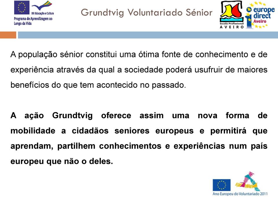 A ação Grundtvig oferece assim uma nova forma de mobilidade a cidadãos seniores europeus e