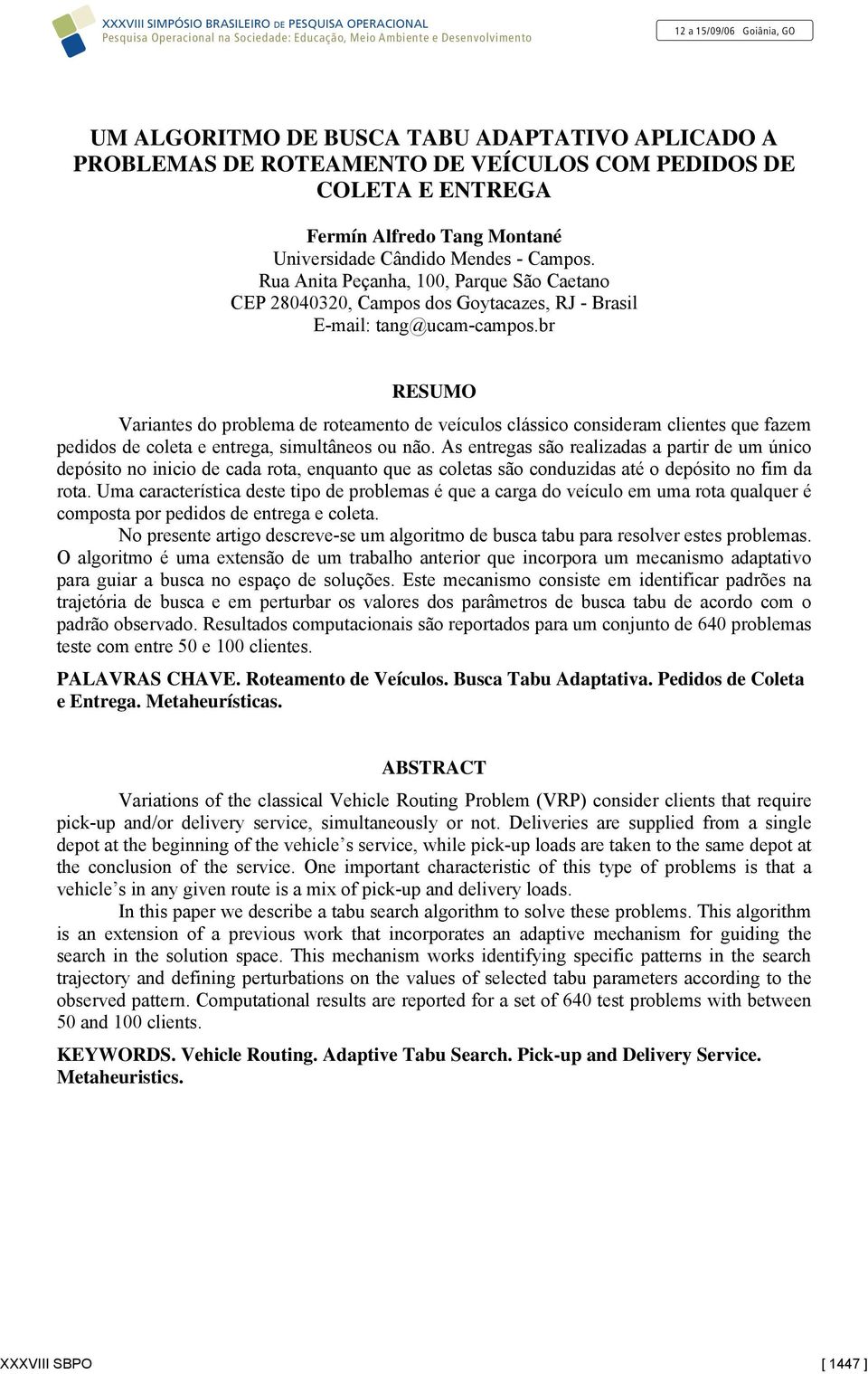 br RESUMO Variantes do problema de roteamento de veículos clássico consideram clientes que fazem pedidos de coleta e entrega, simultâneos ou não.