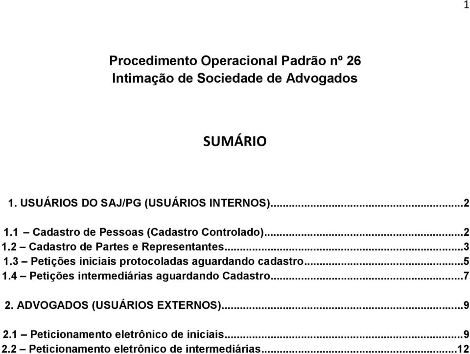 ..3 1.3 Petições iniciais protocoladas aguardando cadastro...5 1.4 Petições intermediárias aguardando Cadastro...7 2.