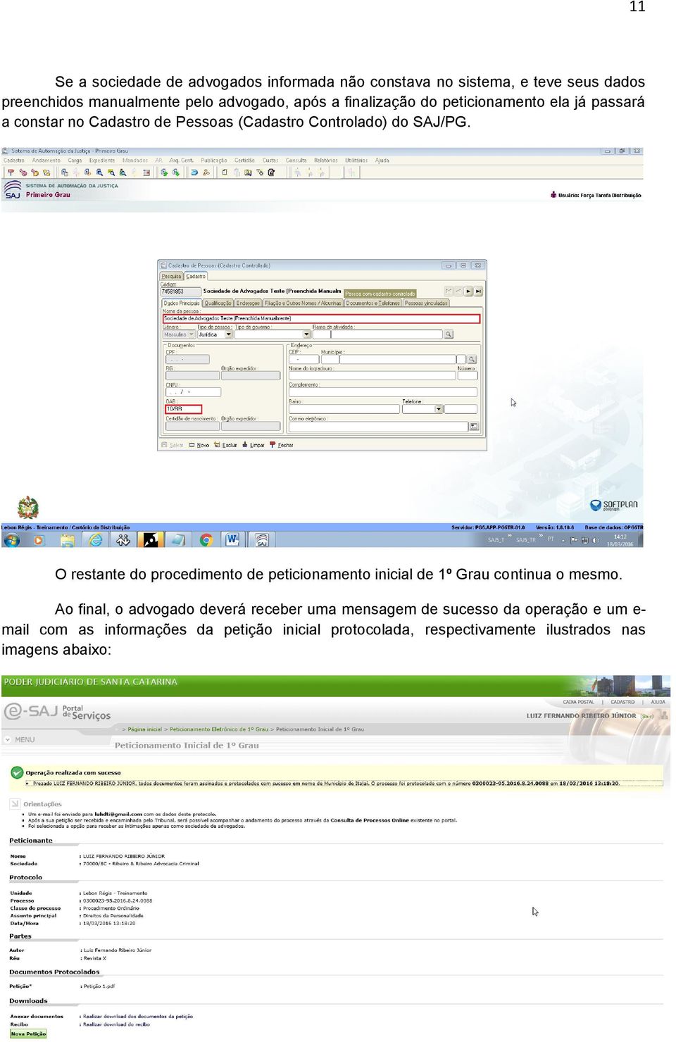 O restante do procedimento de peticionamento inicial de 1º Grau continua o mesmo.