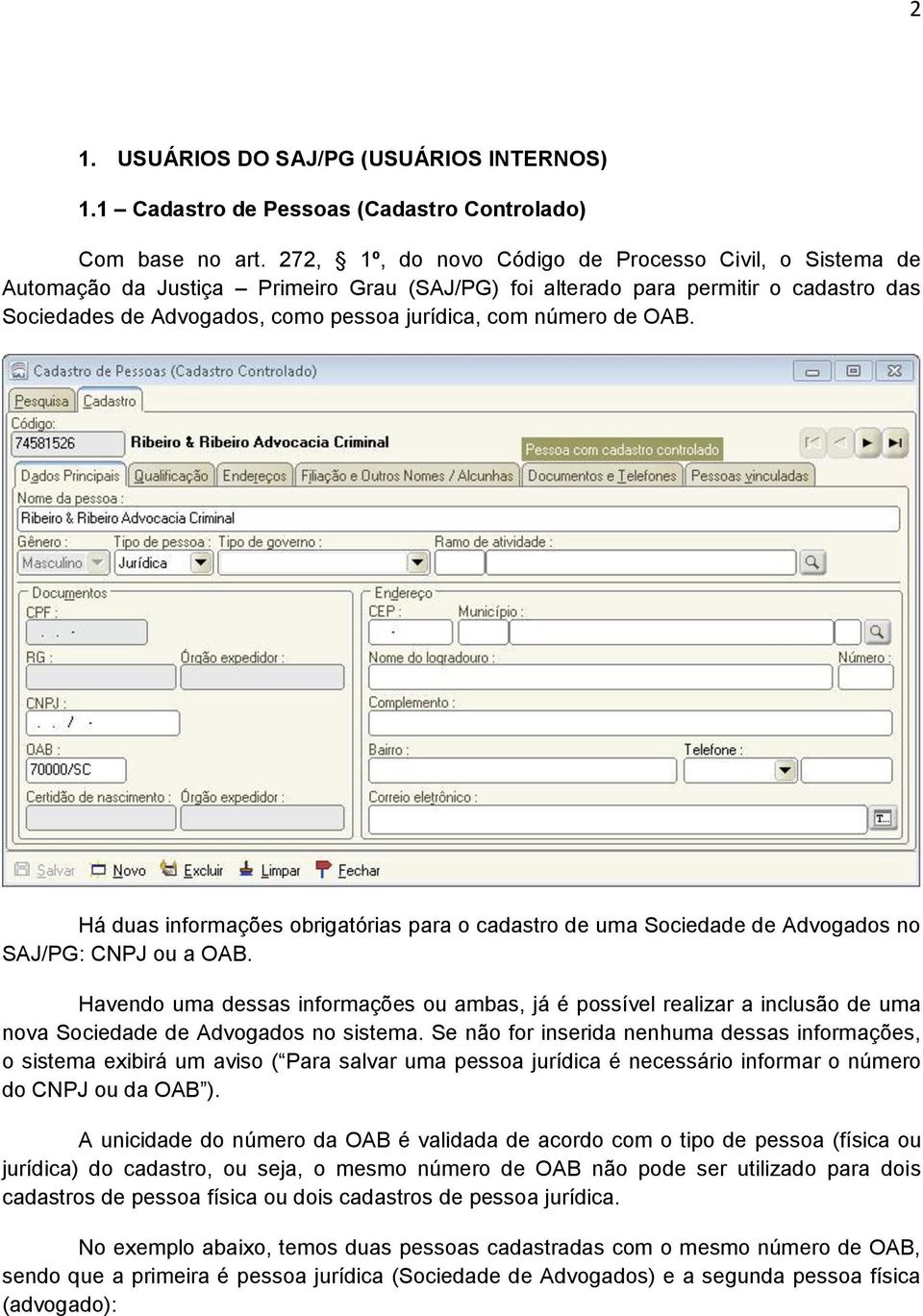 de OAB. Há duas informações obrigatórias para o cadastro de uma Sociedade de Advogados no SAJ/PG: CNPJ ou a OAB.