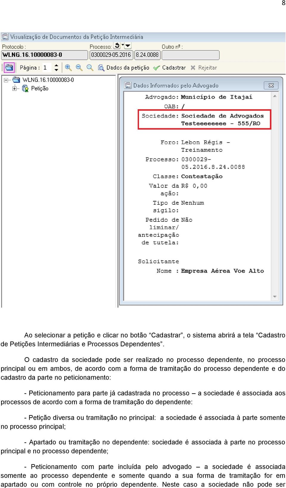 peticionamento: - Peticionamento para parte já cadastrada no processo a sociedade é associada aos processos de acordo com a forma de tramitação do dependente: - Petição diversa ou tramitação no