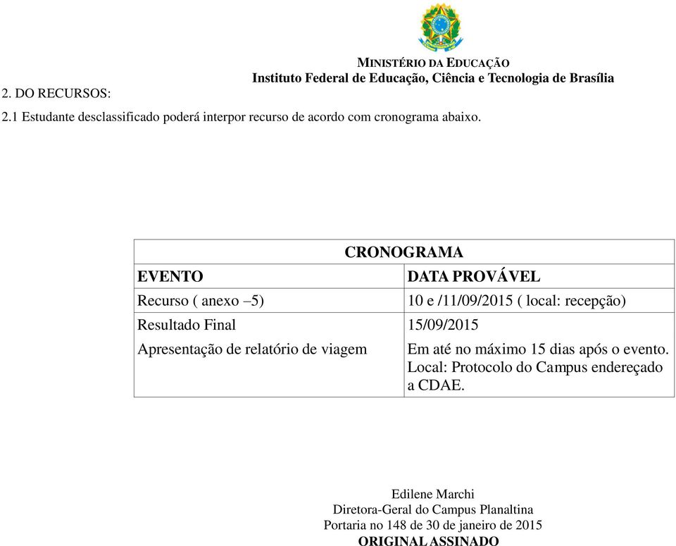 viagem 10 e /11/09/2015 ( local: recepção) Em até no máximo 15 dias após o evento.