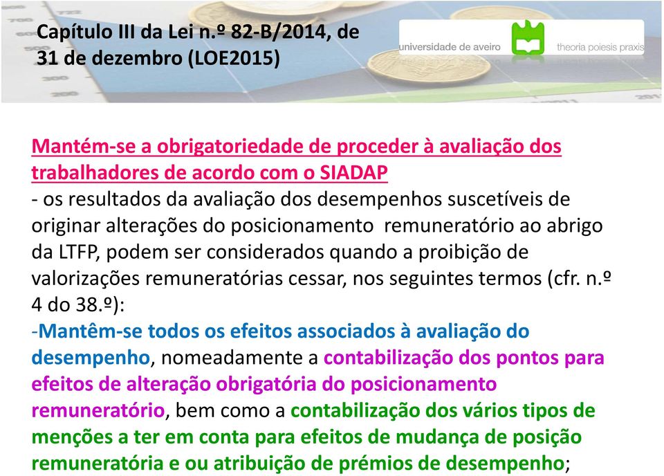 º): -Mantêm-se todos os efeitos associados à avaliação do desempenho, nomeadamente a contabilização dos pontos para efeitos de alteração obrigatória do posicionamento