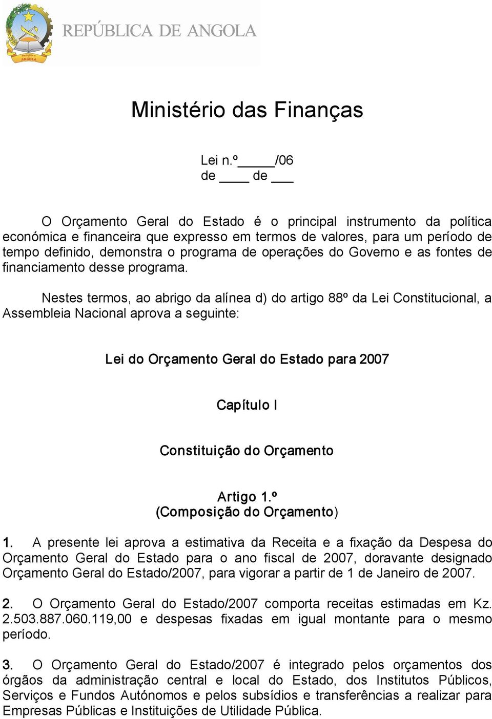 operações do Governo e as fontes de financiamento desse programa.