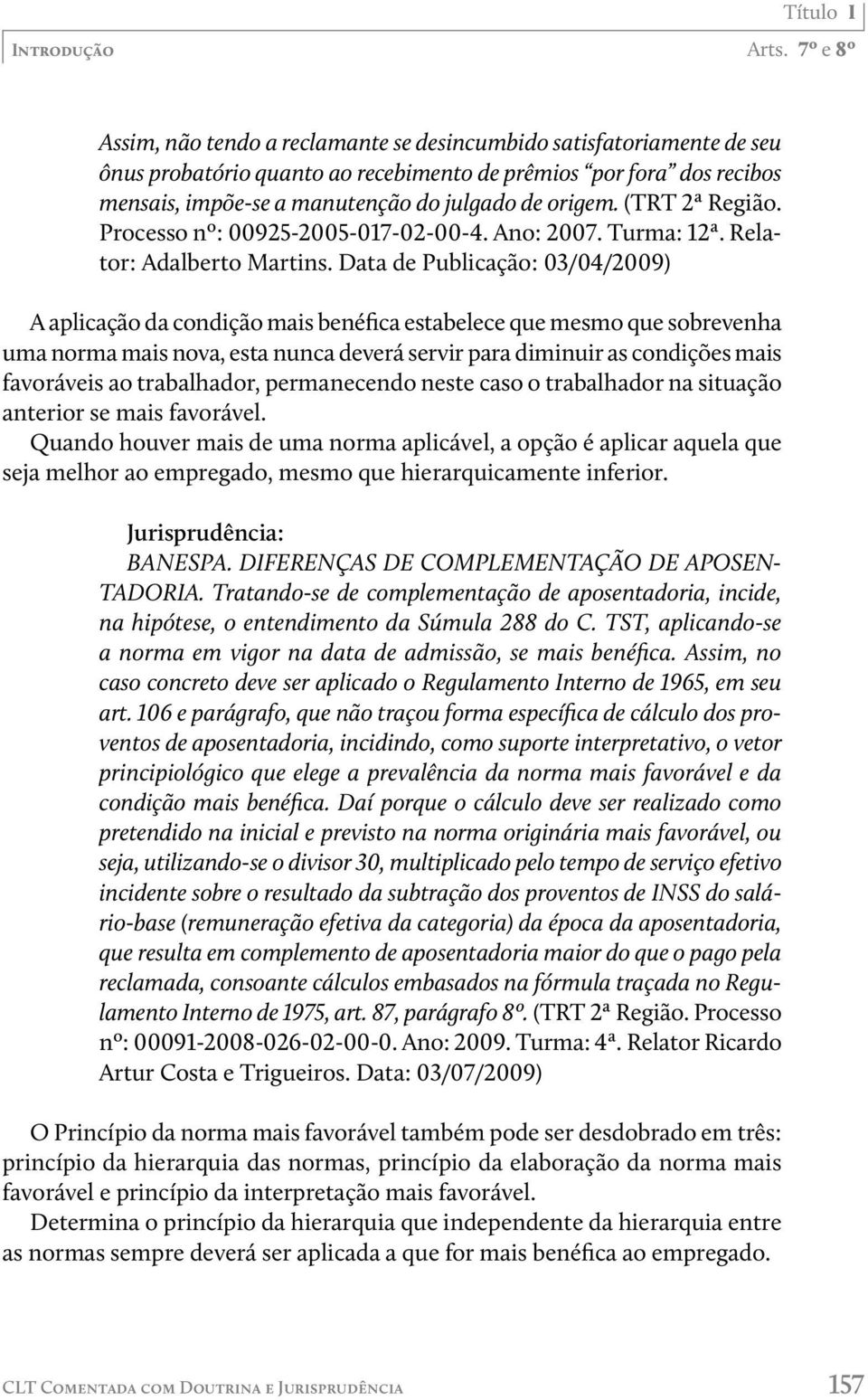 origem. (TRT 2ª Região. Processo nº: 00925-2005-017-02-00-4. Ano: 2007. Turma: 12ª. Relator: Adalberto Martins.