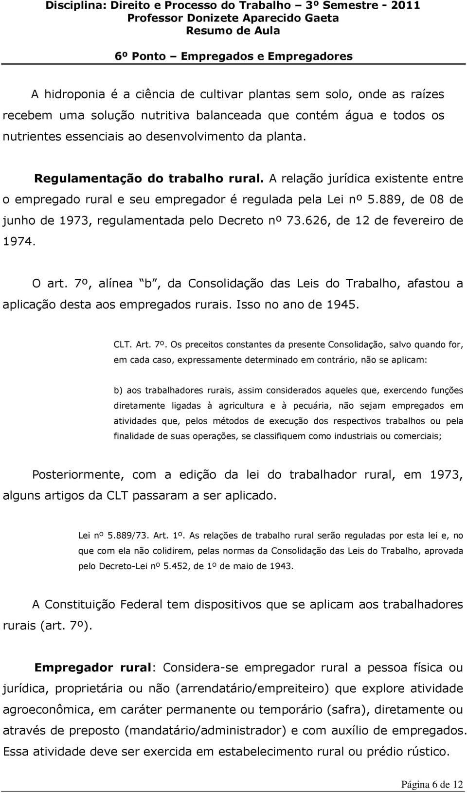 626, de 12 de fevereiro de 1974. O art. 7º,