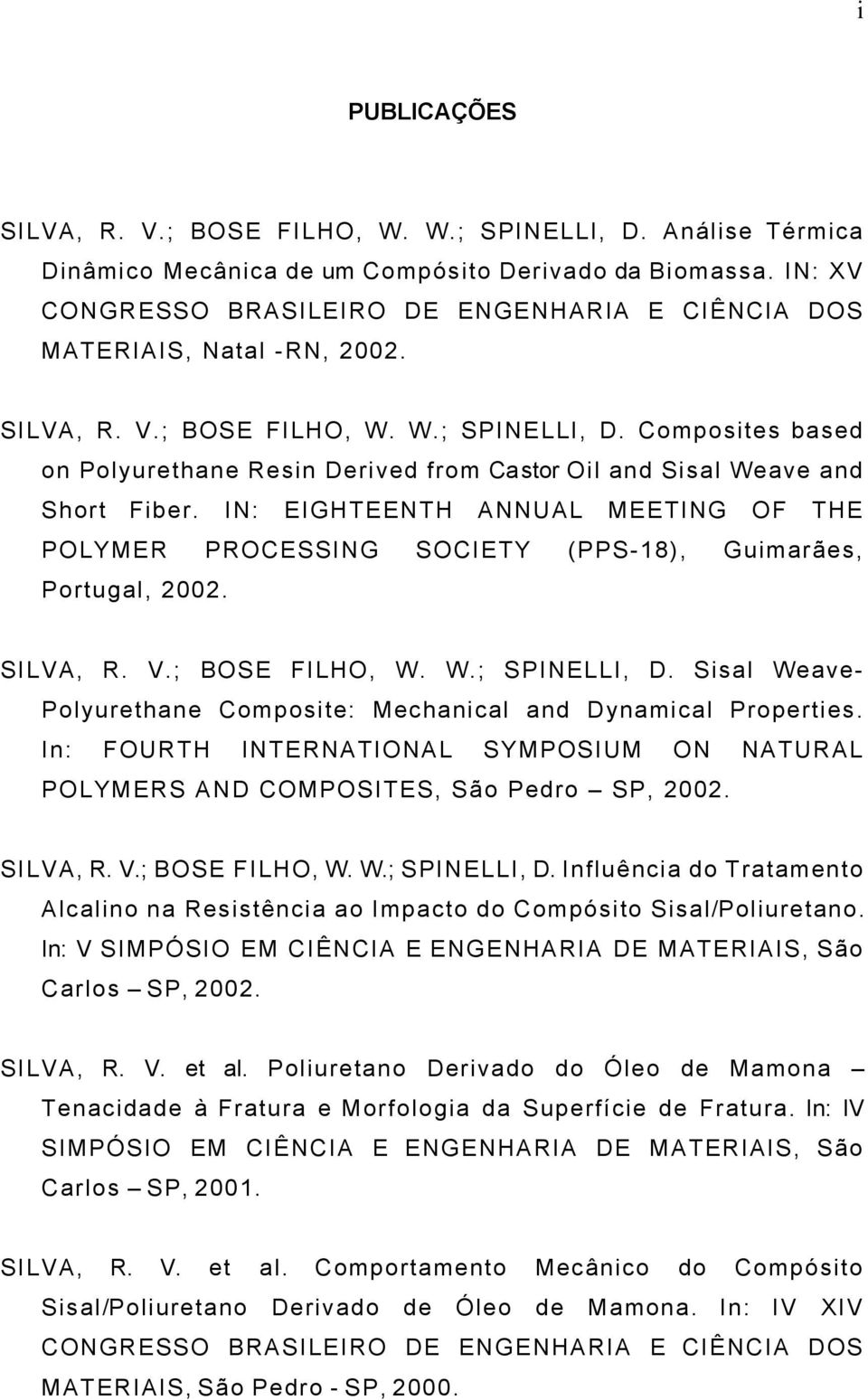 Composites based on Polyurethane Resin Derived from Castor Oil and Sisal Weave and Short Fiber. IN: EIGHTEENTH ANNUAL MEETING OF THE POLYMER PROCESSING SOCIETY (PPS-18), Guimarães, Portugal, 2002.