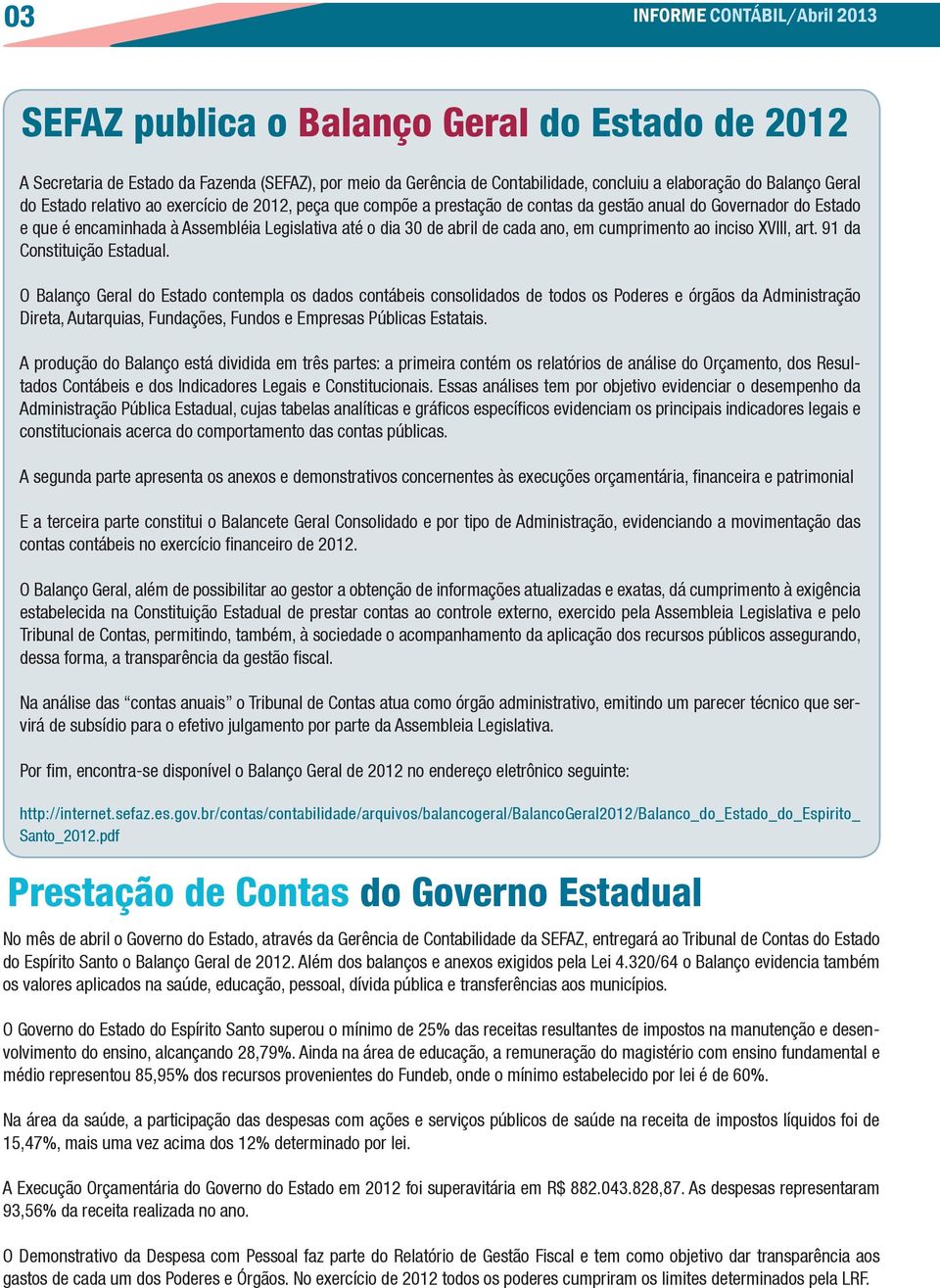 em cumprimento ao inciso XVIII, art. 91 da Constituição Estadual.