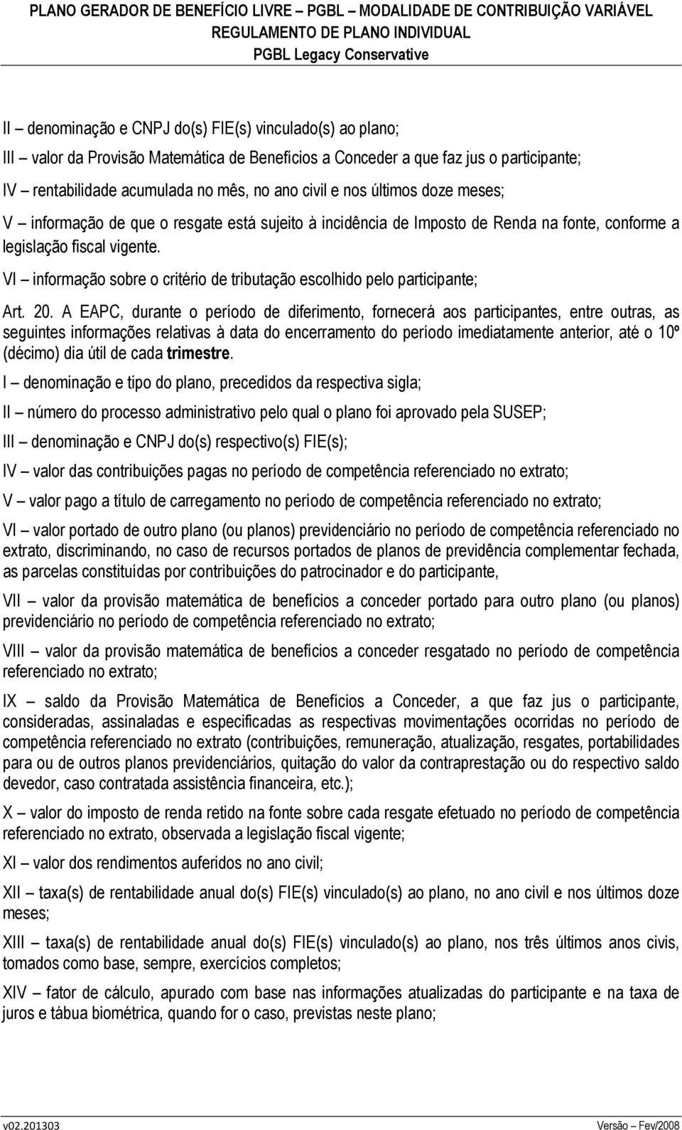 VI informação sobre o critério de tributação escolhido pelo participante; Art. 20.