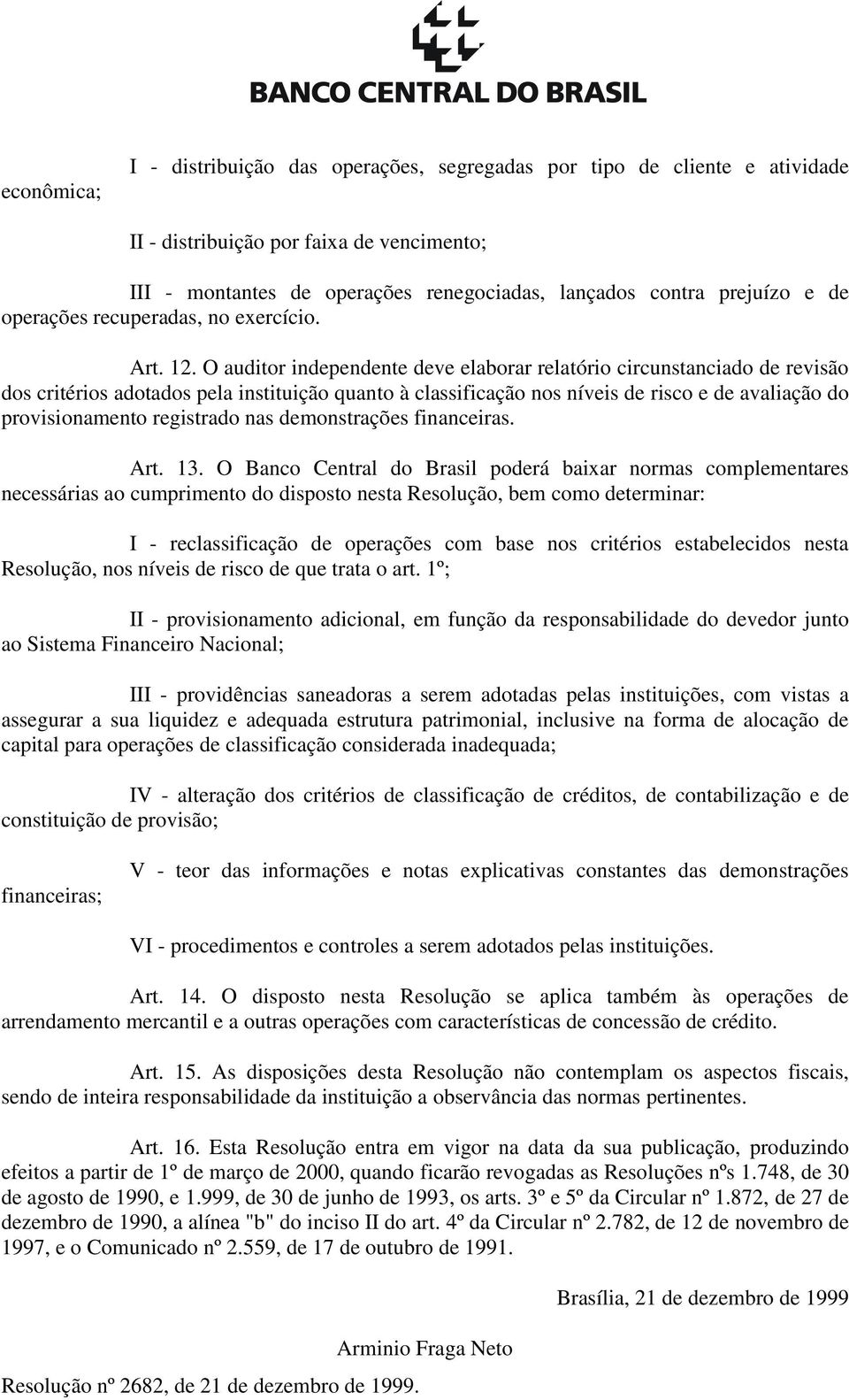 O auditor independente deve elaborar relatório circunstanciado de revisão dos critérios adotados pela instituição quanto à classificação nos níveis de risco e de avaliação do provisionamento