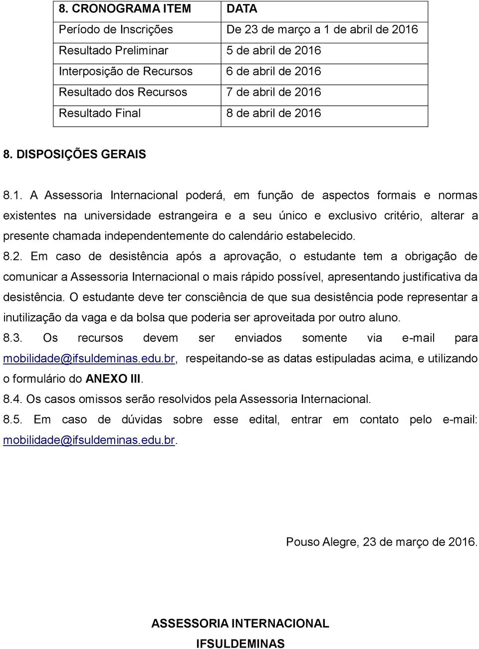 Resultado Final 8 de abril  8. DISPOSIÇÕES GERAIS 8.1.