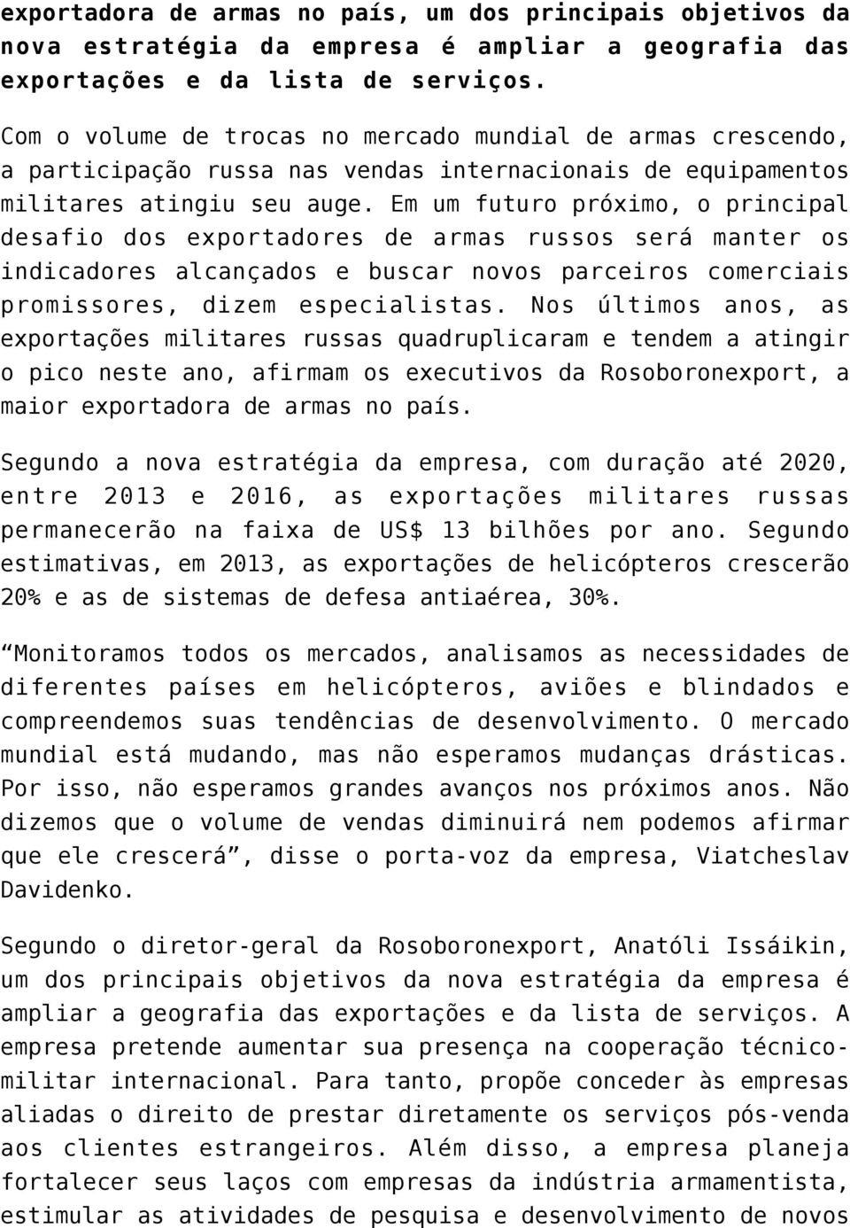 Em um futuro próximo, o principal desafio dos exportadores de armas russos será manter os indicadores alcançados e buscar novos parceiros comerciais promissores, dizem especialistas.