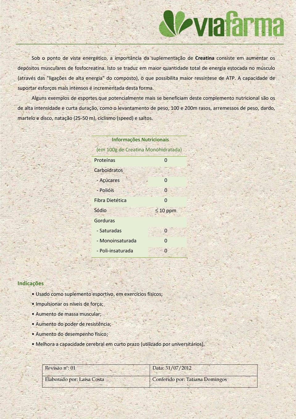 A capacidade de suportar esforços mais intensos é incrementada desta forma.