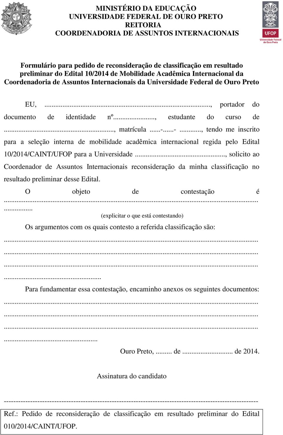 ..-..., tendo me inscrito para a seleção interna de mobilidade acadêmica internacional regida pelo Edital 10/2014/CAINT/UFOP para a Universidade.