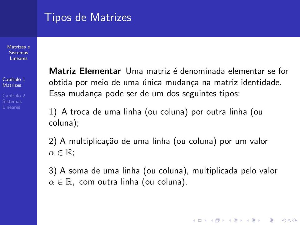 Essa mudança pode ser de um dos seguintes tipos: 1) A troca de uma linha (ou coluna) por outra