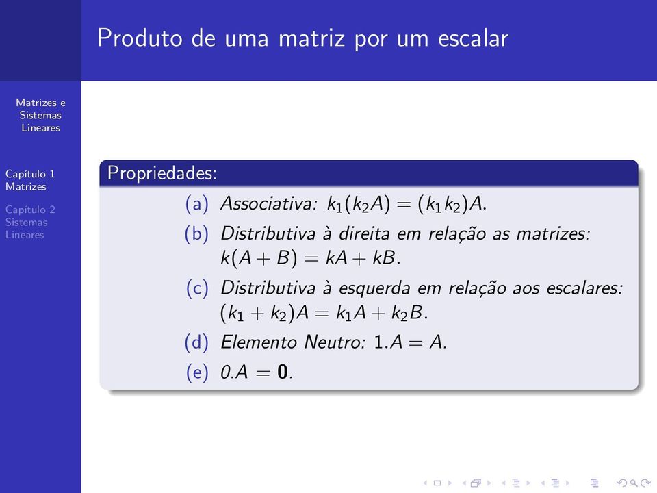 (b) Distributiva à direita em relação as matrizes: k(a + B) = ka + kb.