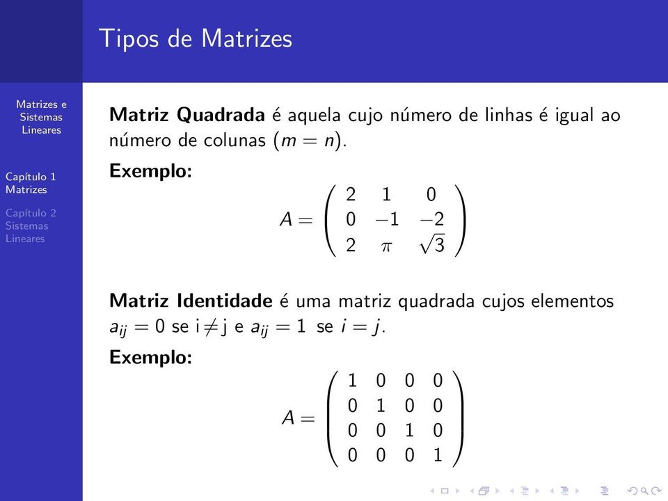Exemplo: 2 1 0 A = 0 1 2 2 π 3 Matriz Identidade é uma matriz