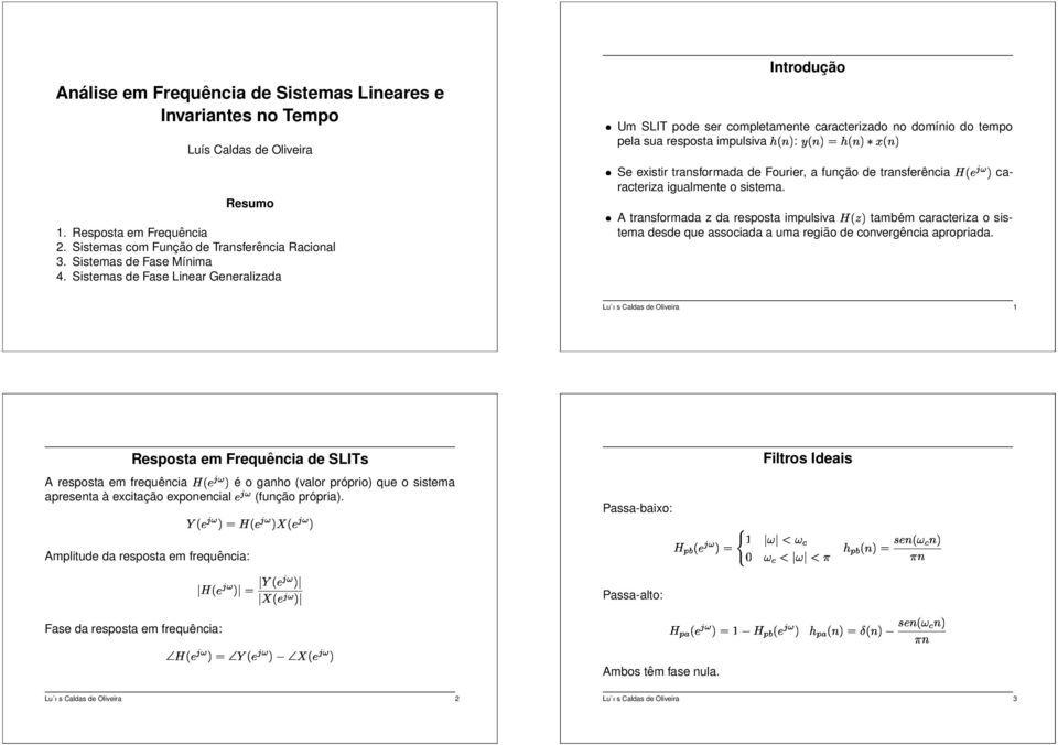 igualmnt o sistma. A transformada z da rsposta impulsiva também caractriza o sistma dsd qu associada a uma rgião d convrgência apropriada.