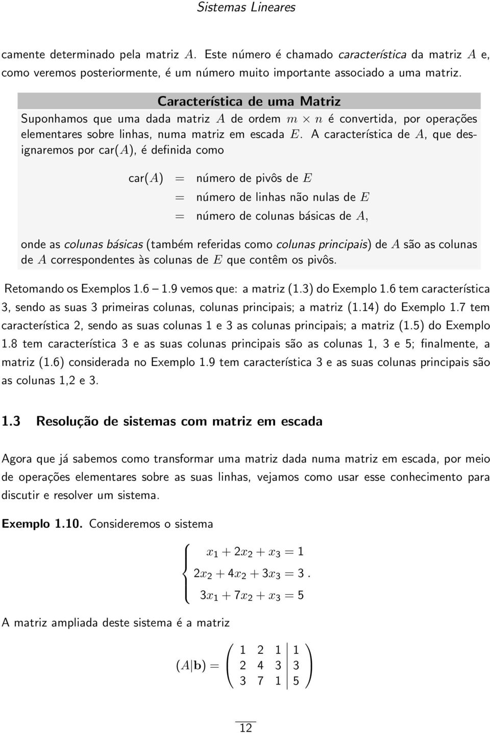 definida como car(a) = número de pivôs de E = número de linhas não nulas de E = número de colunas básicas de A, onde as colunas básicas (também referidas como colunas principais) de A são as colunas