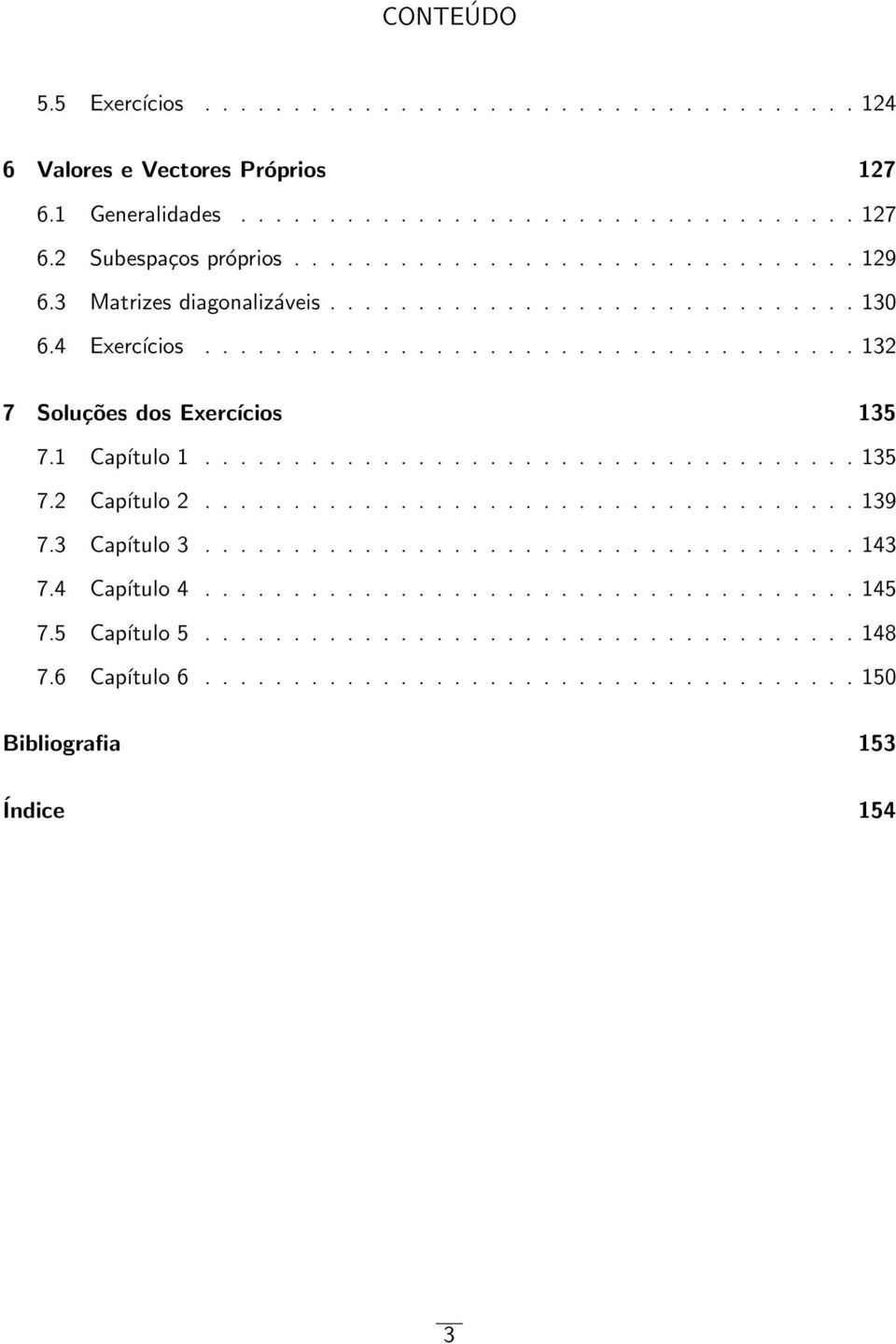 Soluções dos Exercícios 135 71 Capítulo 1 135 72 Capítulo 2 139 73 Capítulo 3 143