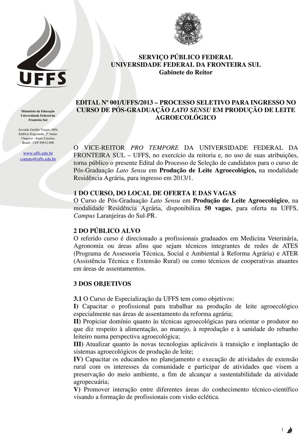 de candidatos para o curso de Pós-Graduação Lato Sensu em Produção de Leite Agroecológico, na modalidade Residência Agrária, para ingresso em 2013/1.