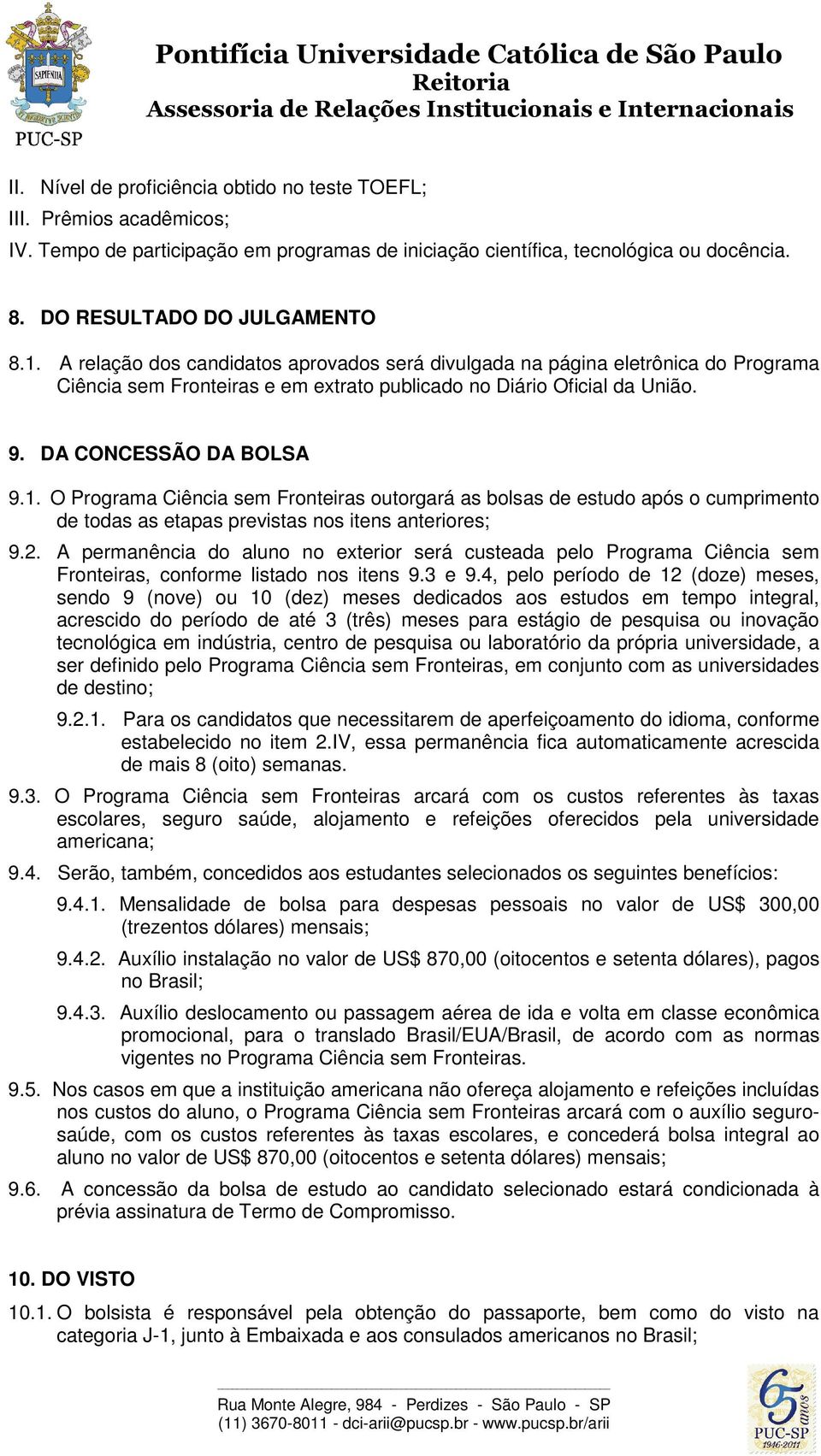 O Programa Ciência sem Fronteiras outorgará as bolsas de estudo após o cumprimento de todas as etapas previstas nos itens anteriores; 9.2.