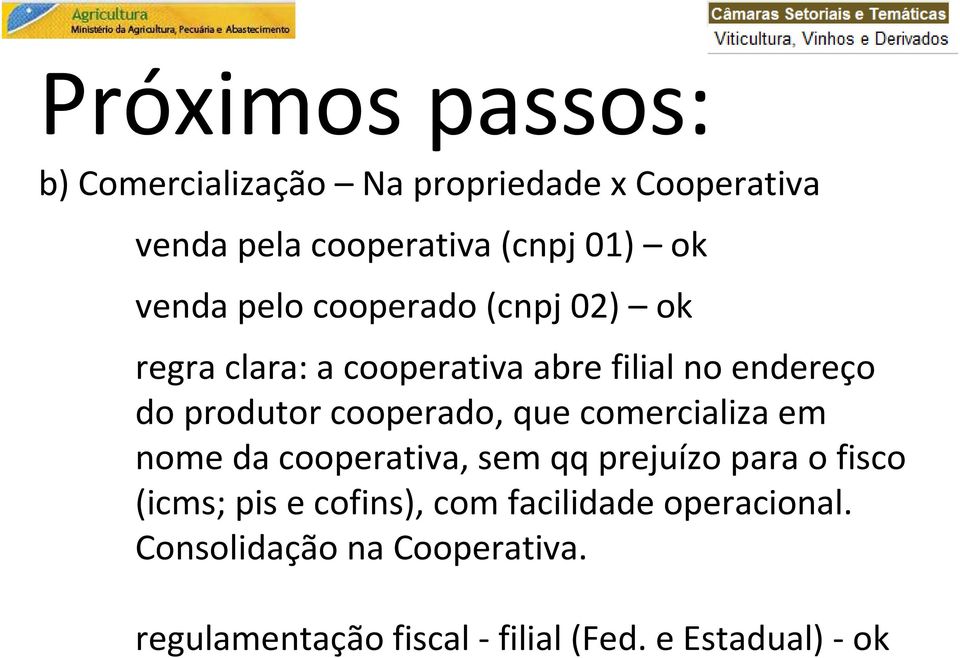 cooperado, que comercializa em nome da cooperativa, sem qq prejuízo para o fisco (icms; pis e cofins),