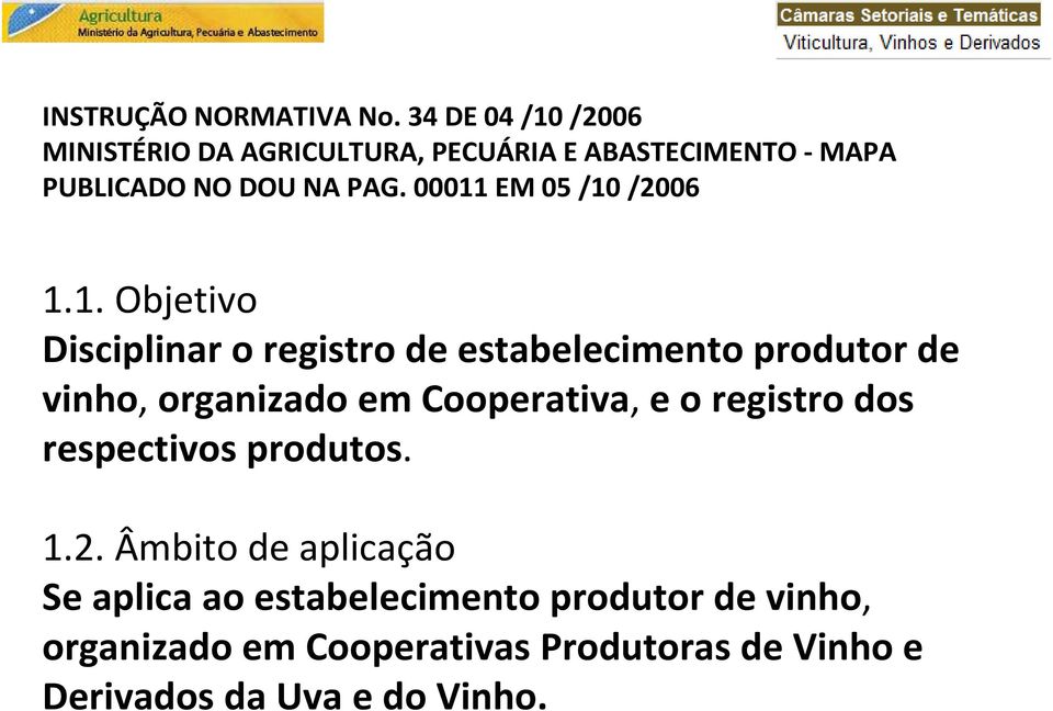 00011 EM 05 /10 /2006 1.1. Objetivo Disciplinar o registro de estabelecimento produtor de vinho, organizado