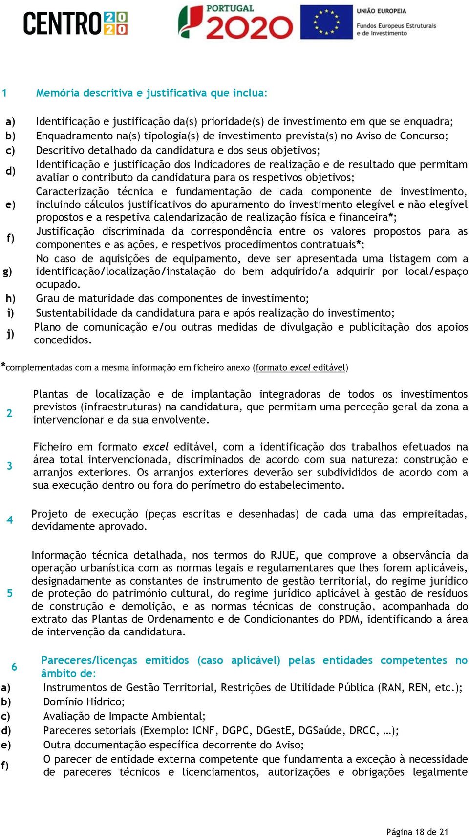 contributo da candidatura para os respetivos objetivos; Caracterização técnica e fundamentação de cada componente de investimento, e) incluindo cálculos justificativos do apuramento do investimento