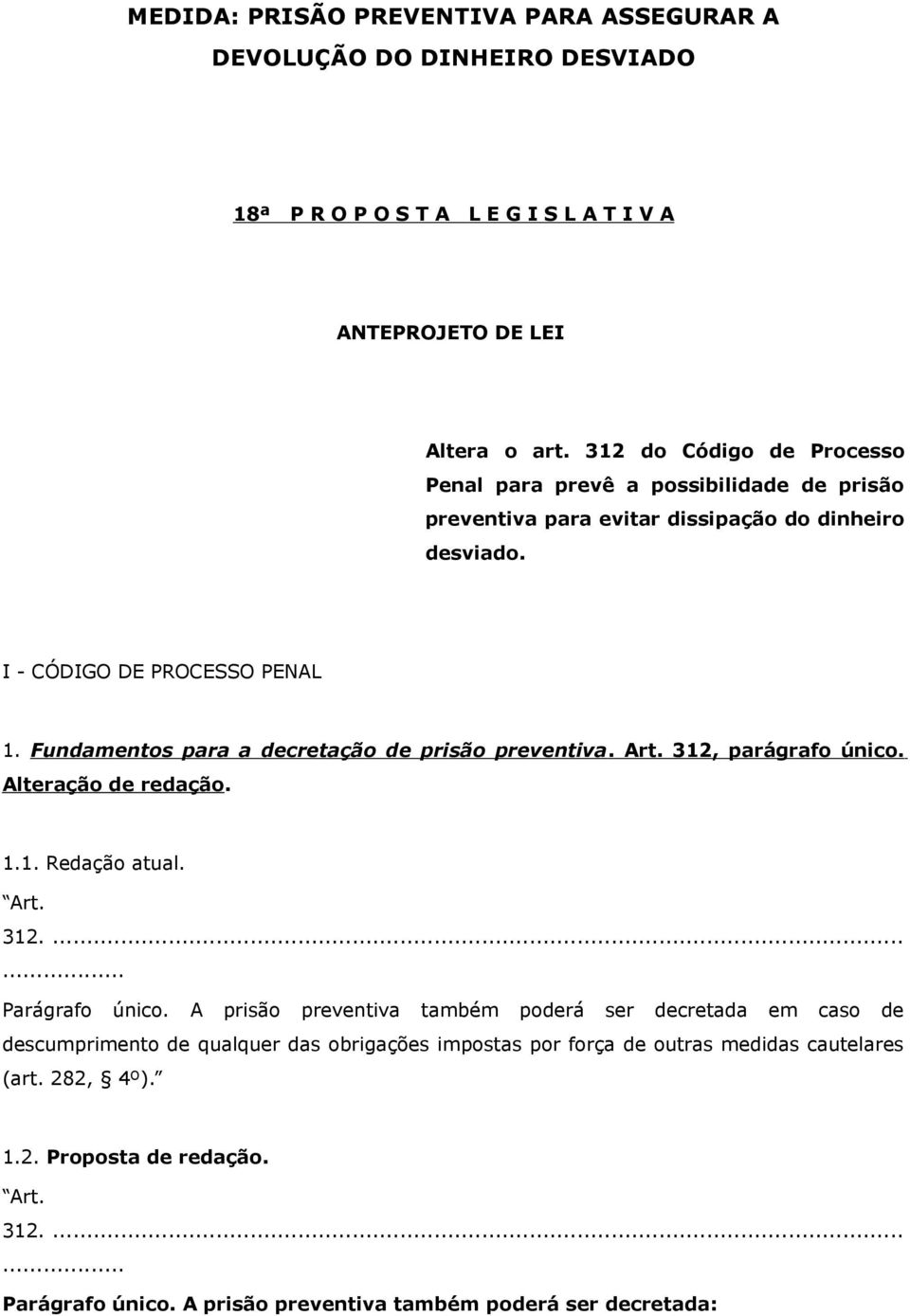 Fundamentos para a decretação de prisão preventiva. Art. 312, parágrafo único. Alteração de redação. 1.1. Redação atual. Art. 312....... Parágrafo único.