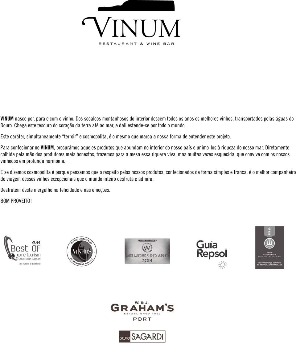 Para confecionar no VINUM, procurámos aqueles produtos que abundam no interior do nosso país e unimo-los à riqueza do nosso mar.