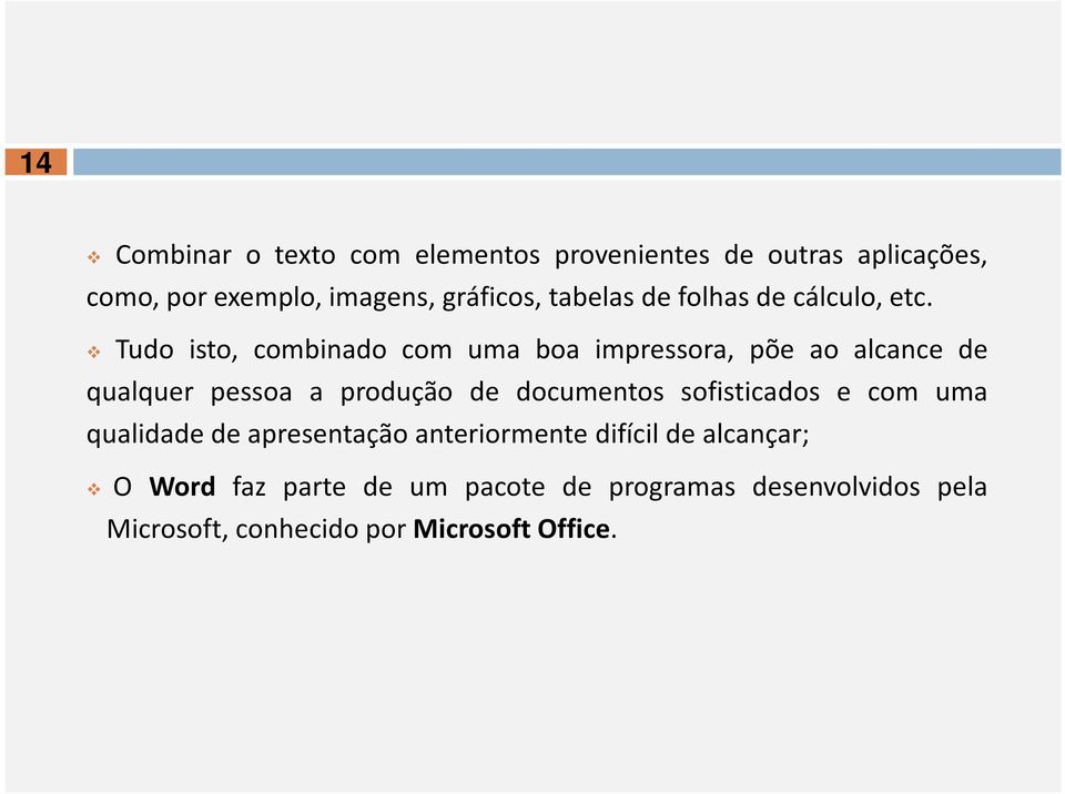 Tudo isto, combinado com uma boa impressora, põe ao alcance de qualquer pessoa a produção de documentos