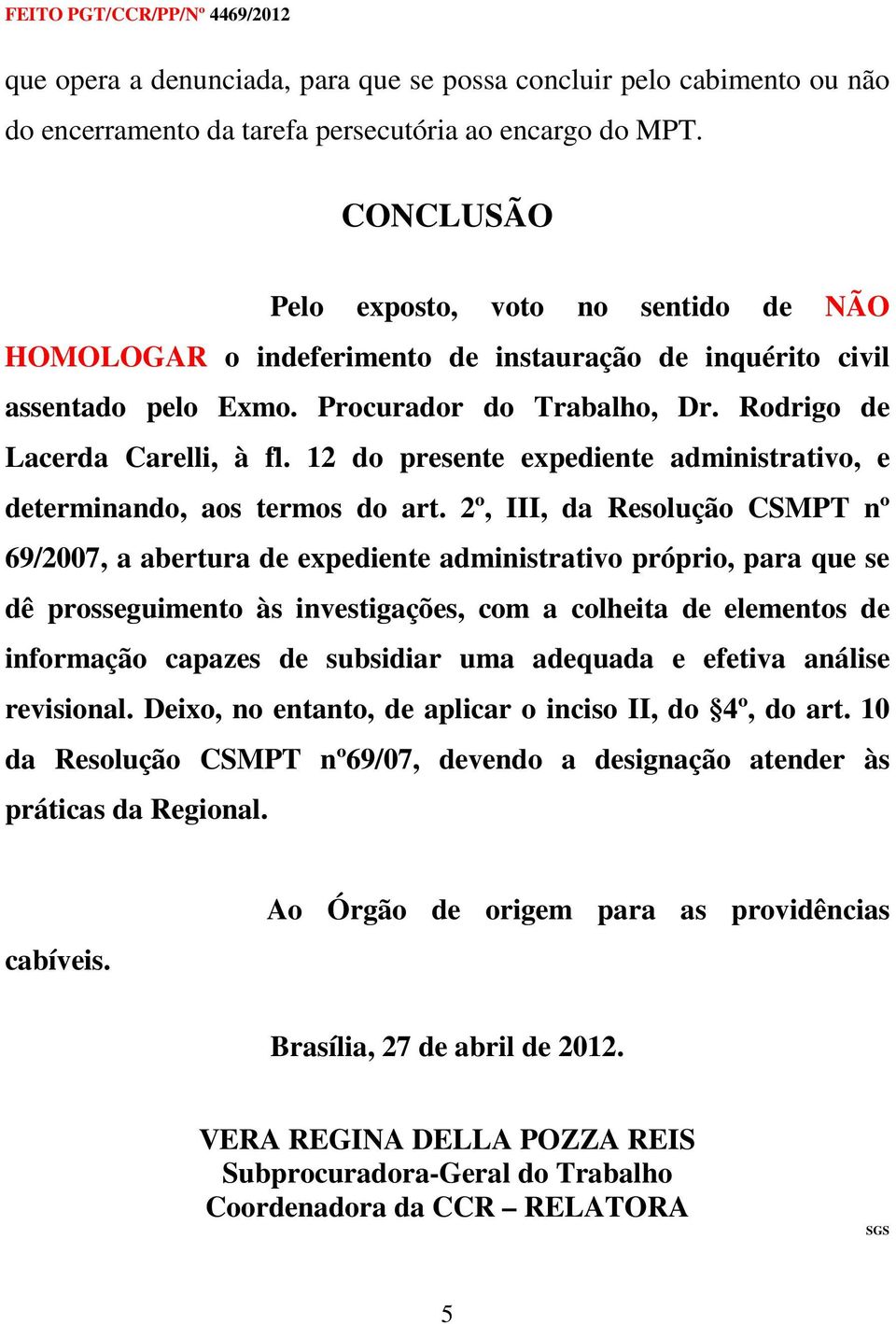 12 do presente expediente administrativo, e determinando, aos termos do art.