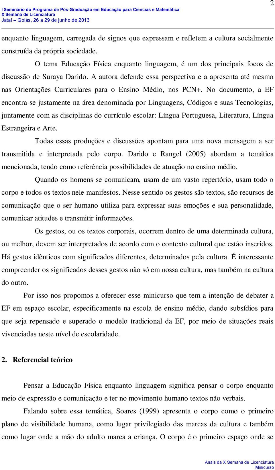 A autora defende essa perspectiva e a apresenta até mesmo nas Orientações Curriculares para o Ensino Médio, nos PCN+.