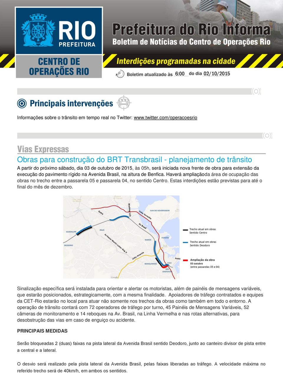 execução do pavimento rígido na Avenida Brasil, na altura de Benfica. Haverá ampliaçãoda área de ocupação das obras no trecho entre a passarela 05 e passarela 04, no sentido Centro.