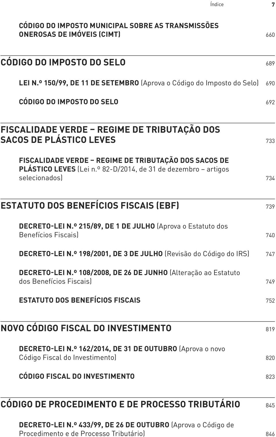 TRIBUTAÇÃO DOS SACOS DE PLÁSTICO LEVES (Lei n.º 82-D/2014, de 31 de dezembro artigos selecionados) 734 ESTATUTO DOS BENEFÍCIOS FISCAIS (EBF) 739 DECRETO-LEI N.