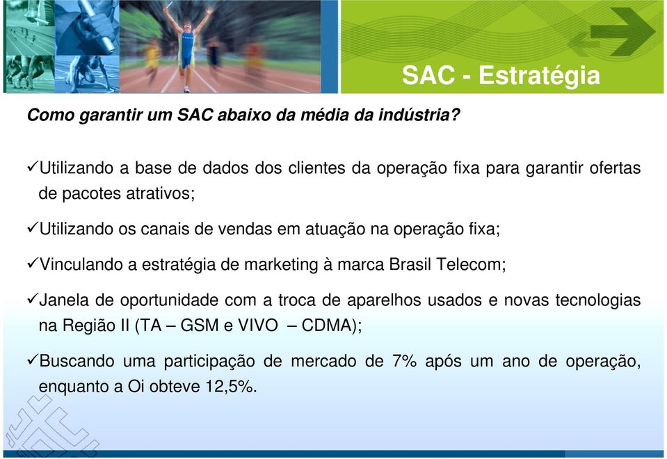 Utilizando os canais de vendas em atuação na operação fixa; Vinculando a estratégia de marketing à marca Brasil Telecom;